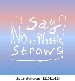 Say no to plastic straws. gradient background of pink, lilac, blue  colors Pollution problem concept Eco, ecology banner poster. Vector