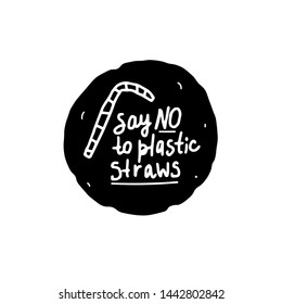 Say NO to plastic straws handwritten inscription. Black grange ecology sticker. Vector design label isolated on white