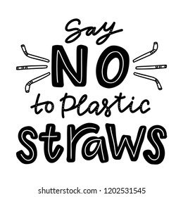 Say no to plastic straws. Motivational phrase. Vector illustration with lettering. 