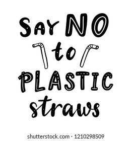 Say no to plastic straws. Motivational phrase. Vector illustration with lettering. 