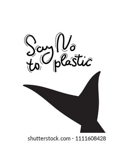 Say no to plastic. Tail of a whale, dolphin, sea, ocean. Black text, calligraphy, lettering, doodle by hand on white. Pollution problem concept Eco, ecology banner poster. Vector