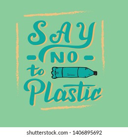 Say no to plastic text. Modern lettering poster. Zero waste and save the planet concept. Vector eps 10.