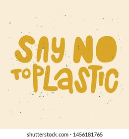 Say no to plastic. Vector quote lettering about eco, waste management, minimalism. Motivational phrase for choosing eco friendly lifestyle, using reusable products. Modern doodle style poster.