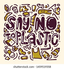 Say no to plastic. Vector quote lettering about eco, waste management, minimalism. Motivational phrase for choosing eco friendly lifestyle, using reusable products. Modern doodle style poster.