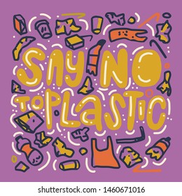 Say no to plastic. Vector quote lettering about eco, waste management, minimalism. Motivational phrase for choosing eco friendly lifestyle, using reusable products. Modern doodle style poster.