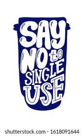 Say no to single use ecology vector phrase. Eco reuse agitational typography. Zero waste quote.