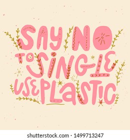 Say no to single use plastic. Vector quote lettering about eco, waste management, minimalism. Motivational phrase for choosing eco lifestyle, using reusable products. Modern doodle style poster.