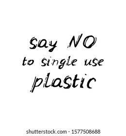 Say no to single use plastic. Black text, calligraphy, lettering, doodle by hand isolated on white background. Pollution problem concept Eco, ecology banner poster. Vector