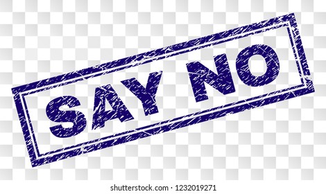 SAY NO stamp seal print with rubber print style and double framed rectangle shape. Stamp is placed on a transparent background. Blue vector rubber print of SAY NO text with dust texture.