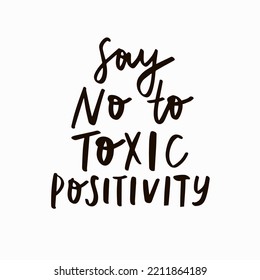 Say no toxic positivity. Mental health lettering. Mental health quote concept. Hand drawn vector calligraphy
