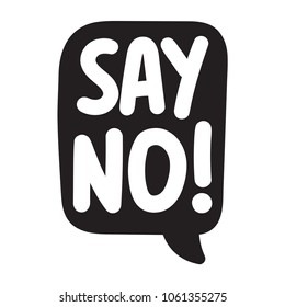 Say no! Vector hand drawn speech bubble, lettering illustration on white background.