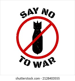 Say no to the war poster. Message to stop the war. Make peace and spread love.