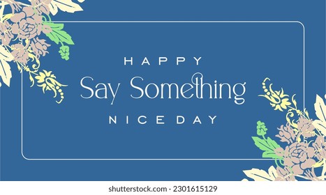 say something nice day, Holiday concept. Template for background, banner, card, poster, t-shirt with text inscription