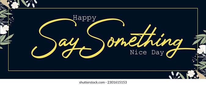 say something nice day, Holiday concept. Template for background, banner, card, poster, t-shirt with text inscription
