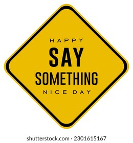 say something nice day, Holiday concept. Template for background, banner, card, poster, t-shirt with text inscription