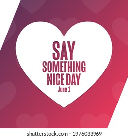 Say Something Nice Day. June 1. Holiday concept. Template for background, banner, card, poster with text inscription. Vector EPS10 illustration