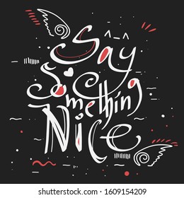 Say Something Nice Day. Original font composition. Good print for t-shirt.