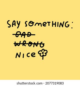 Say something nice. Funny hand drawn lettering phrase on yellow background.