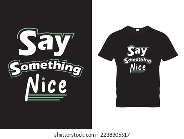 Say something nice T-Shirt Design