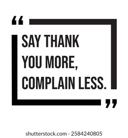 Say thank you more, complain less, inspirational design quote, motivational quotes, typography illustration lettering quotes