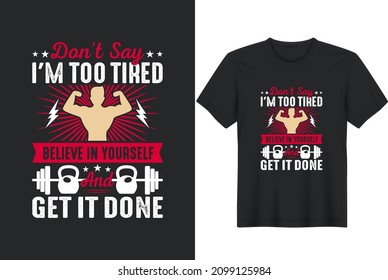 Don’t say I'm too tired believe in yourself and get it done Posters, Greeting Cards, Textiles, and Sticker Vector Illustration 