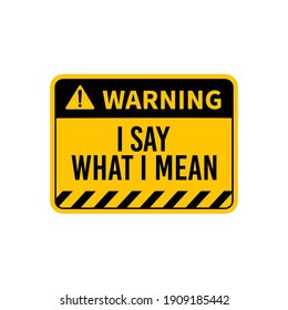 i say what i mean sarcastic warning Typography Yellow Warning Vector Design Printable on t-shirt sticker badge magnets poster banner illustration Design Sarcasm One liner Label