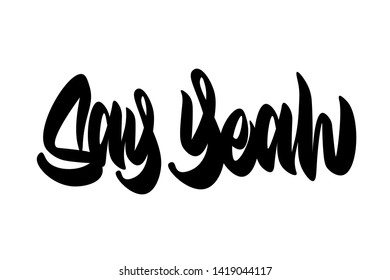 Say Yeah handwritten vector lettering design. Vector calligraphy illustration isolated. Typography for banners, badges, postcard, t-shirt, prints, posters.