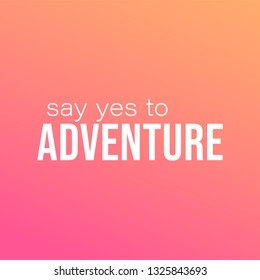 say yes to adventure. Life quote with modern background vector illustration