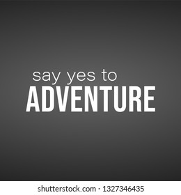 say yes to adventure. Life quote with modern background vector illustration