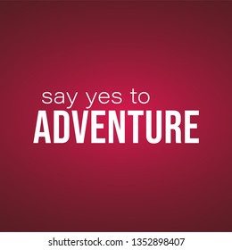 say yes to adventure. Life quote with modern background vector illustration
