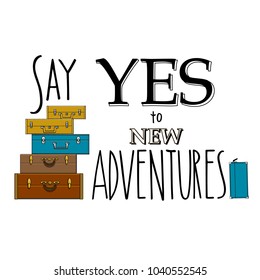 Say yes to adventure ! type design - vector illustration. Quote and image