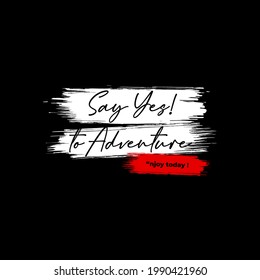 say yes to adventure typography t shirt design,etc.
