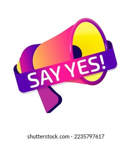 Say Yes banner label, badge icon with megaphone. Flat design