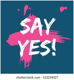 SAY YES! (Brush Lettering Vector Illustration Design Template)