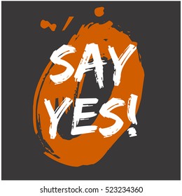 SAY YES! (Brush Lettering Vector Illustration Design Template)
