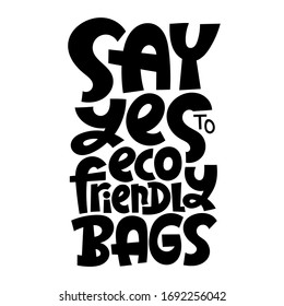 Say yes to eco-friendly bags. Unique vector hand drawn lettering quote. Stylish eco cloth bag and eco-friendly tote fabric. Textile, apparel graphic print, trendy template for company merchandise. 