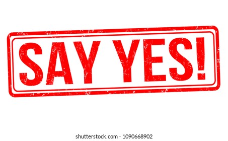 Say yes grunge rubber stamp on white background, vector illustration