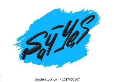 Say Yes hand drawn modern brush lettering text. Vector illustration logo for print and advertising