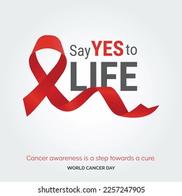 Say Yes to Life Ribbon Typography. Cancer awareness is a step towards a cure - World Cancer Day