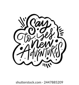 Say yes to new adventure. Hand written black color ink lettering phrase. Vector art text.