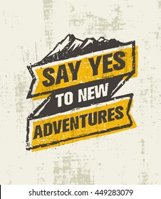 Say Yes To New Adventure. Inspiring Creative Outdoor Motivation Quote. Vector Typography Banner Design Concept On Grunge Background