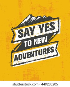 Say Yes To New Adventure. Inspiring Creative Outdoor Motivation Quote. Vector Typography Banner Design Concept On Grunge Background