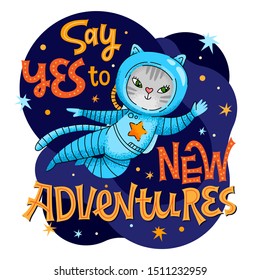 Say yes to new adventure lettering phrase. Hand drawn baby space theme quote. Cute kitty astronaut character. Motivation, inspiration vector text. Card, print, textile, wall design.