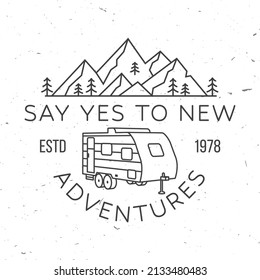 Say yes to new adventure. Live, love, camp. Vector . Concept for shirt or logo, print, stamp or tee. Vintage line art design with camper trailer and mountain silhouette. Camping quote.