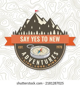 Say Yes To New Adventure Logo Patch. Live, Love, Hike. Vector Illustration. Concept For Shirt Or Logo, Print, Stamp Or Tee. Vintage Typography Design With Compass And Mountain Silhouette. Camping