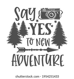 Say Yes to new adventure motivational slogan inscription. Camping vector quotes. Illustration for prints on t-shirts and bags, posters, cards. Isolated on white background. Inspirational phrase.