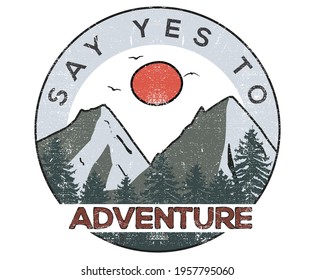 Say yes to new adventure vector artwork for apparel and others. Mounting vector design.  