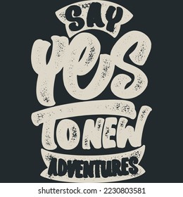 Say Yes to New Adventures Adventure and Travel Typography Quote Design.