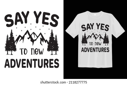 Say Yes To New Adventures, Camping Svg T-Shirt Desing