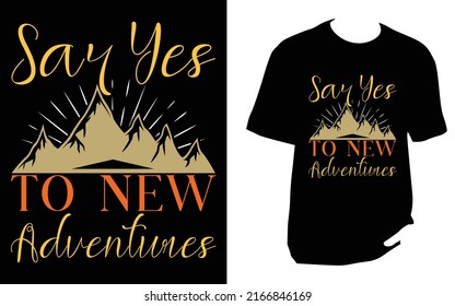 Say yes to new adventures Camping New T Shirt